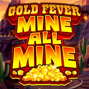 Gold Fever Mine All Mine